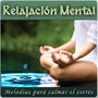 Relajacion Mental. Melodías para Calmar el Estrés