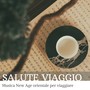 Salute viaggio: musica New Age orientale per viaggiare