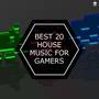 Best 20 House Music for Gamers