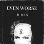 Even worse (Explicit)