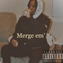 Merge Em’ (Explicit)