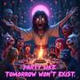 Like Tomorrow Won't Exist (feat. Prod. siemspark) [Explicit]