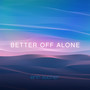 Better off Alone