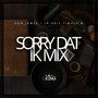 Sorry Dat (Ik Mix) [feat. Ir-Sais & Mula B]