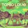 Toxic Love (Explicit)