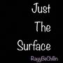 Just The Surface (Explicit)