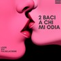 2 BACI A CHI MI ODIA (Explicit)