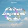 Full Bass Jangan Kasi Kendor