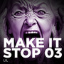 Make It Stop 03