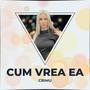 Cum Vrea Ea (Short Version)