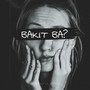 Bakit Ba?