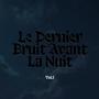 Le Dernier Bruit Avant La Nuit