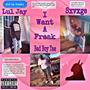 I Want A Freak (feat. Lul Jay & Bad Boy Tae) [Explicit]