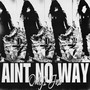 Aint No Way (Explicit)