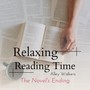 Relaxing Reading Time - The Novel's Ending