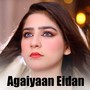 Agaiyaan Eidan