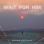 Wait For Him