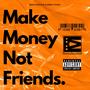 Make Money Not Friends (Explicit)