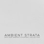 Ambient Strata - (2010-2020 Ambient & Minimal Collection)