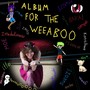 Album for the Weeaboo (feat. Eric Susoeff)