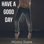 Have A Good Day - Música Suave para Estudar Meditação Binaural Relaxamento Profundo com Sons da Natureza New Age Instrumentais