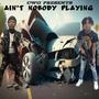 Ain't Nobody Playing (feat. BenoFrmDaOaks) [Explicit]