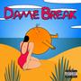 Dame Break (Explicit)