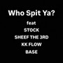Who Spit Ya? (feat. SHEEF THE 3RD, KK FLOW & BASE) [Explicit]
