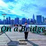 On a Bridge (feat. Dxntae & Franke_Z) [Explicit]