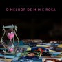 O Melhor de Mim É Rosa