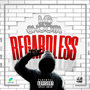 Regardless (Explicit)