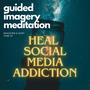 Guided Imagery Meditation for Healing Social Media Addiction (feat. Jane Xi)