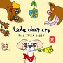 We don't cry