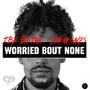 Worried Bout None (feat. Ethan Saves) [Explicit]