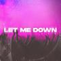 LET ME DOWN