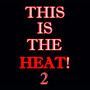 This Is The Heat 2