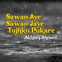 Sawan Aye Sawan Jaye Tujhko Pukare