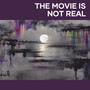 The Movie Is Not Real (Remastered 2023)