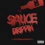 Sauce Drippin' (Explicit)