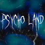 Psycho Land