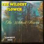 THE WILDEST FLOWER (Explicit)