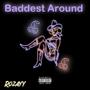 Baddest Around (Explicit)