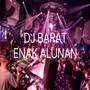 DJ BARAT ENAK ALUNAN