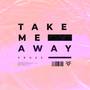 Take Me Away