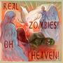 Real Zombies! Oh Heaven!