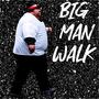 Big Man Walk (Explicit)