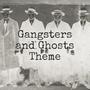 Gangsters and Ghosts Theme