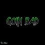 GOIN BAD (Explicit)