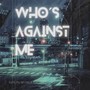 Who's Against Me (Explicit)