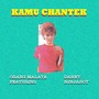 Kamu Chantek (feat. Ninjaboi & Daney)